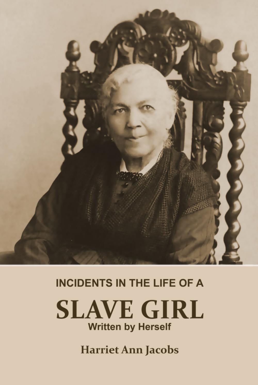 INCIDENTS IN THE LIFE OF A SLAVE GIRL. Written by Herself (Annotated): This is a Narrative of a Slave Girl, Harriet Jacobs. A Book About Slavery, Her Life as a Slave Girl, From Slavery to Freedom.
