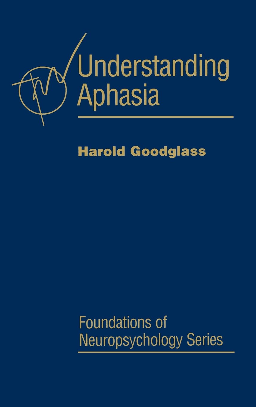 Understanding Aphasia (Foundations of Neuropsychology)