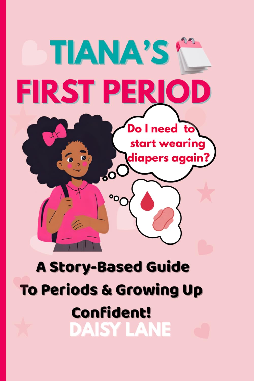 Tiana’s first period: A Story-Based Guide To Periods & Growing Up Confident!: A Health Motivation Guide To Overcome Fear And Manage Your Period Confidently. For Girls Aged 8-14 Starting Their Period