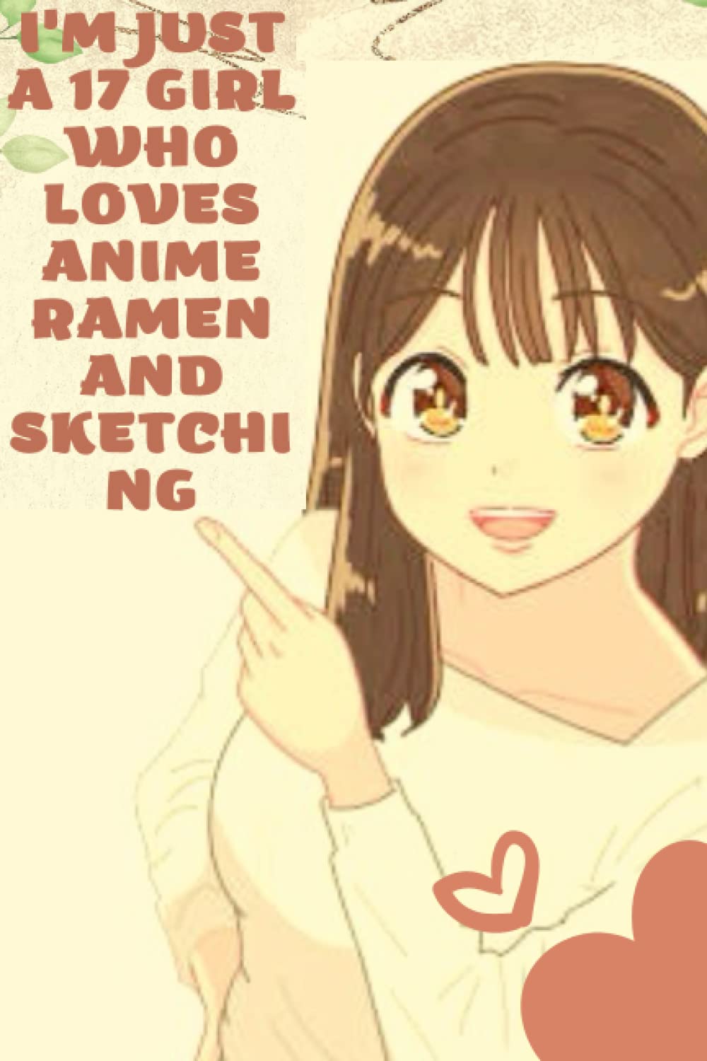 i'm just a 17 years old girl who loves anime ramen and sketching: lined notebook journal gift birthday gifts Anime Ramen and Sketching, Notebook gift ... ... Journal for Anime Ramen and Sketching