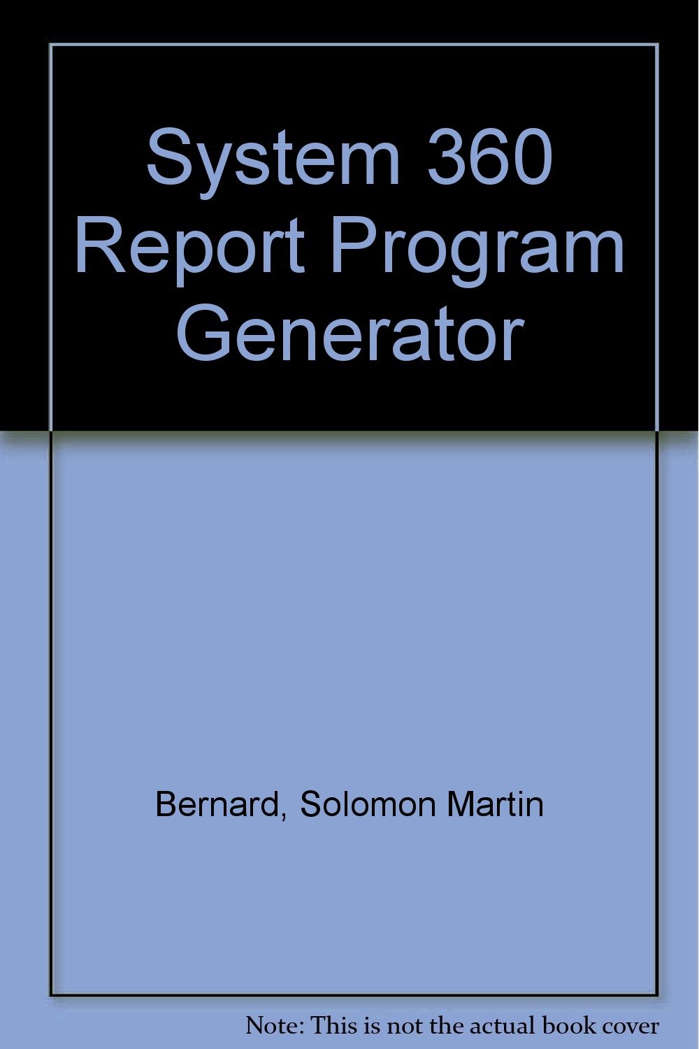 System 360 Report Program Generator: Solomon Martin Bernard ...