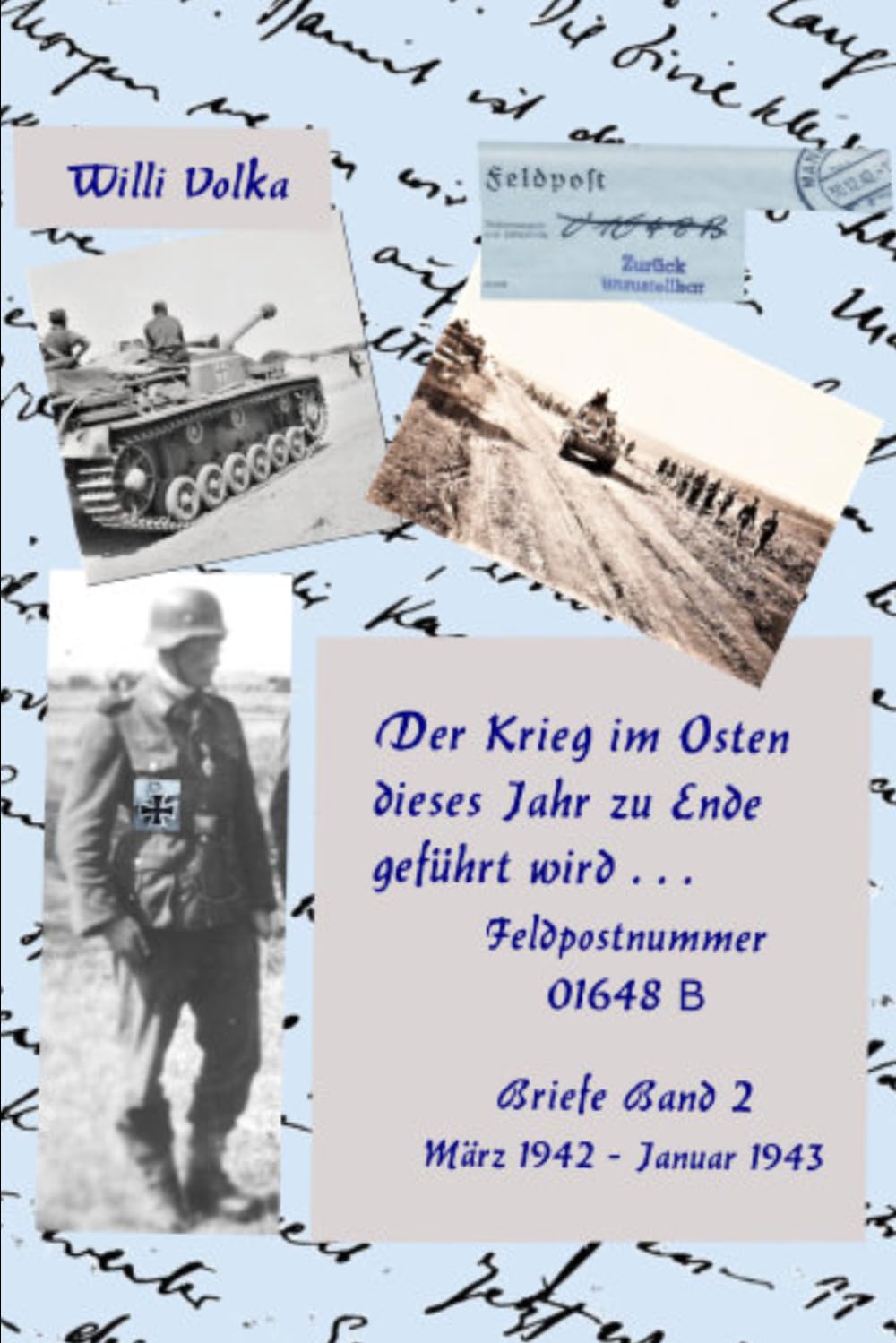 Der Krieg im Osten dieses Jahr zu ende geführt wird ...: Feldüpostnummer 01648 Briefe, Band 2 März 1942 - Januar 1943