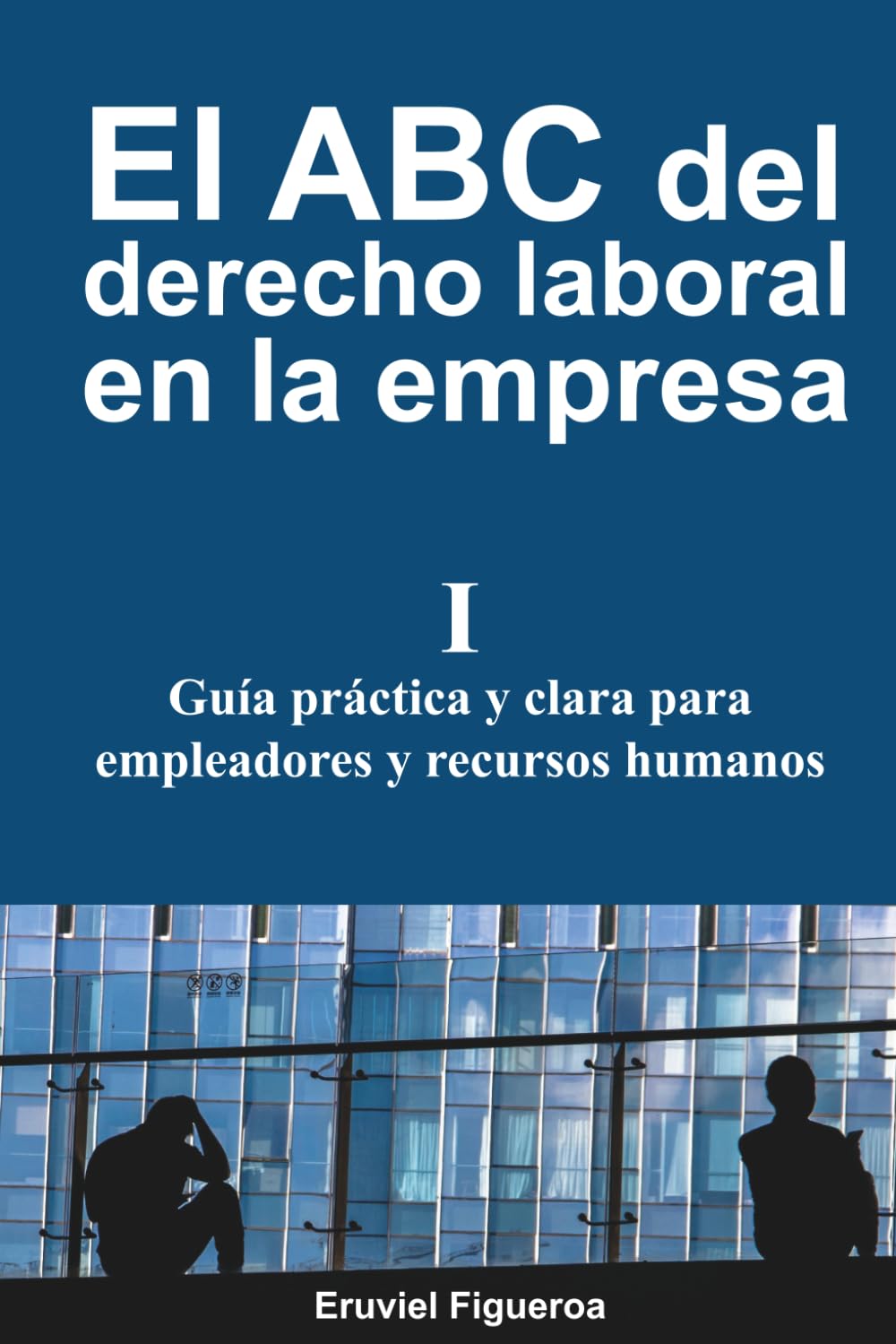 El ABC del derecho laboral en la empresa: Guía práctica en lenguaje claro para empleadores y recursos humanos