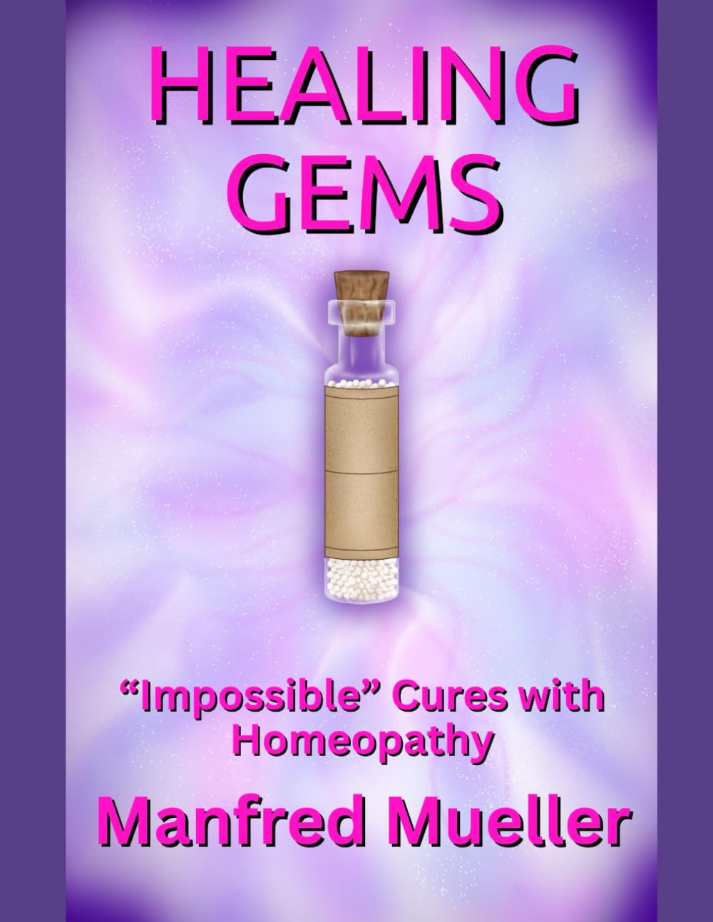 Healing Gems: “Impossible" Cures with Homeopathy