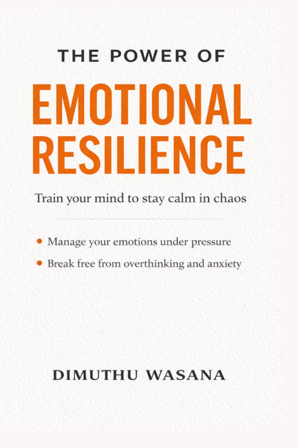 The Power of Emotional Resilience : Train Your Mind to Stay Calm in Chaos