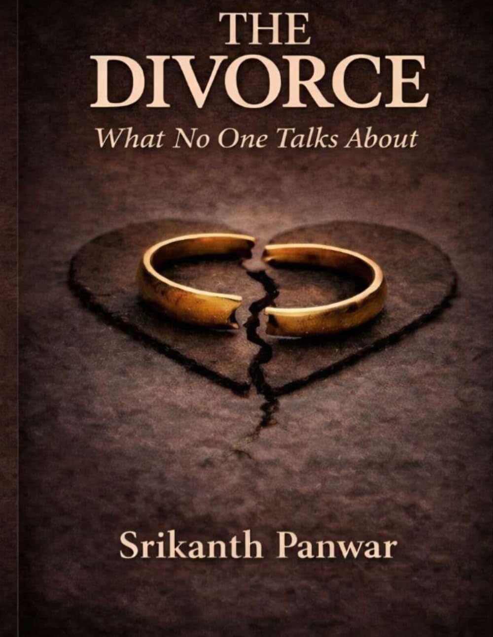 THE DIVORCE : WHAT NO ONE TALKS ABOUT: A JOURNEY OF PAIN, STRENGTH AND SILENT TRUTHS