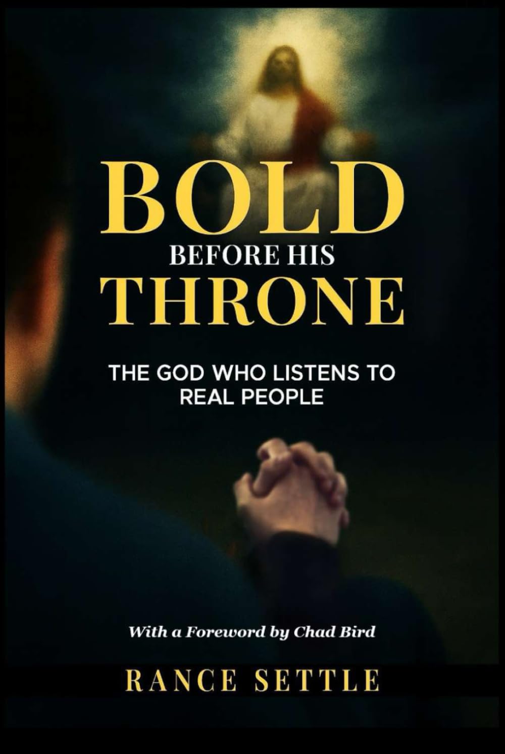 Bold Before His Throne: The God Who Listens to Real People: Foreword by Chad Bird