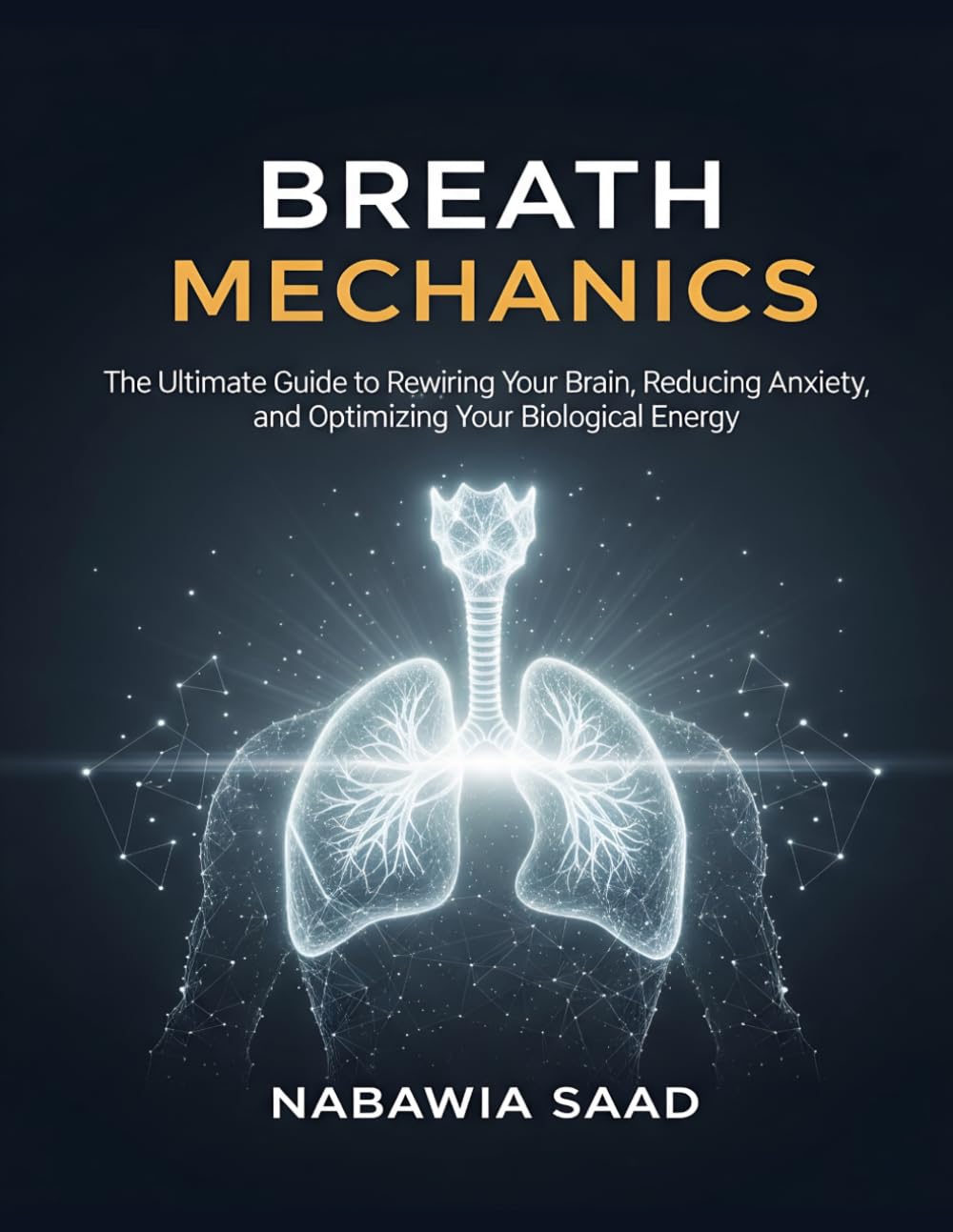 Breath Mechanics: The Ultimate Guide to Rewiring Your Brain, Reducing Anxiety, and Optimizing Your Biological Energy (The Vibrational Healing Mastery ... Your Mind, Body, and Biological Energy)