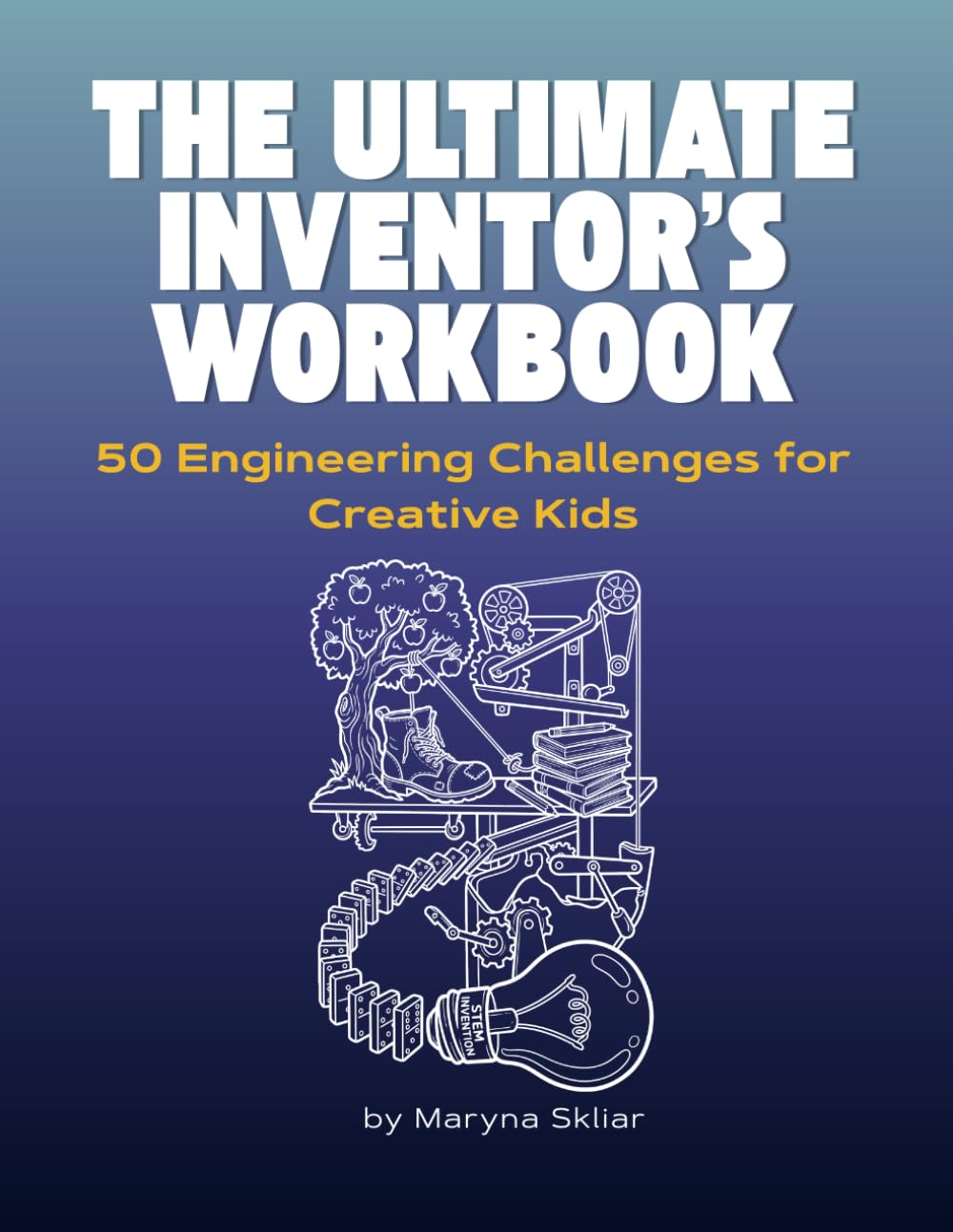 The Ultimate Inventor's Workbook: 50 Open Challenges for Creative Kids (Ages 8-14) (Think Like an Inventor | Challenges for Creative Kids)