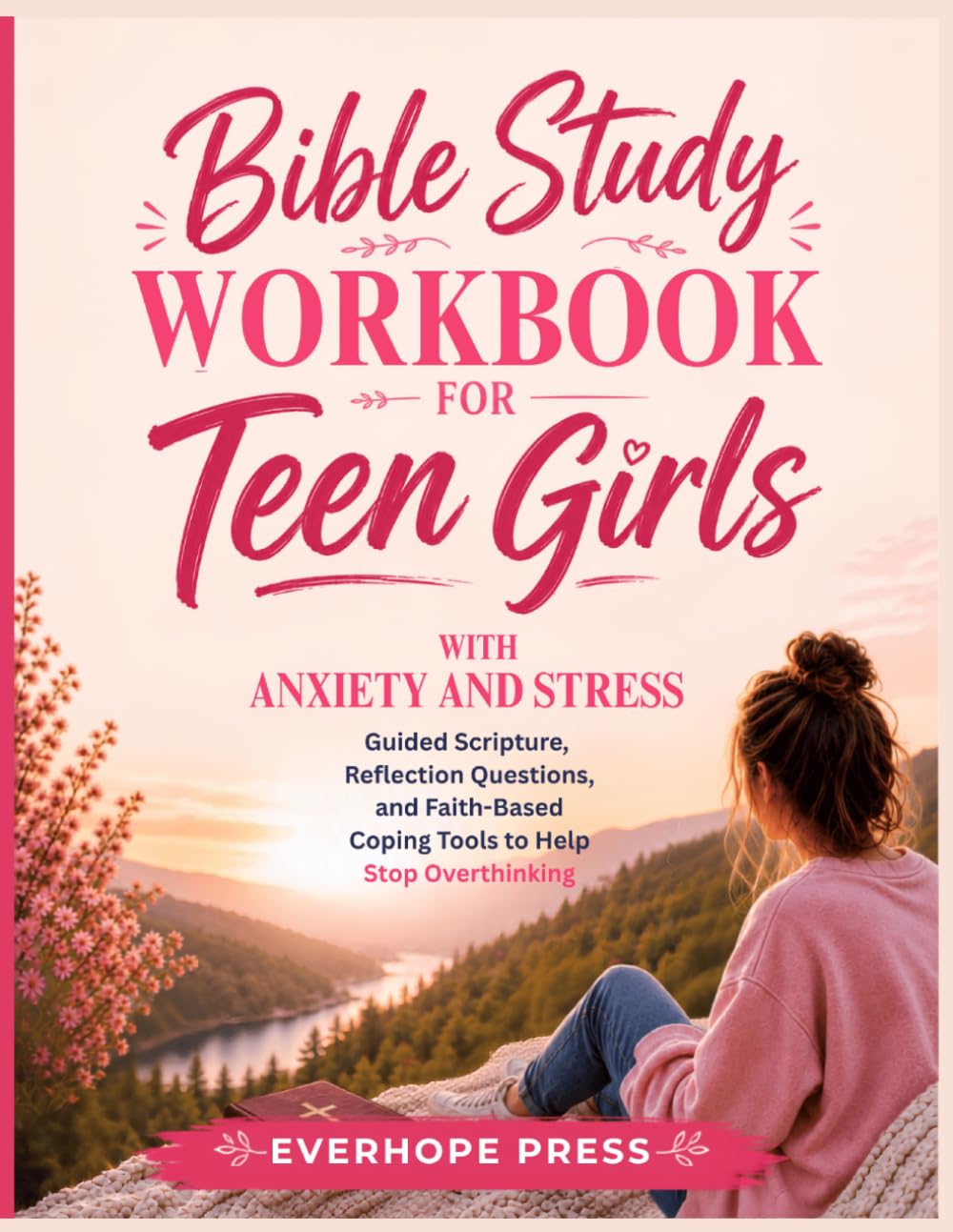 Bible Study Workbook for Teen Girls with Anxiety and Stress: Guided Scripture, Reflection Questions, and Faith-Based Coping Tools to Help You Stop ... Find Peace in God (Faith For Teens Series)