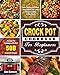 Crock Pot Cookbook For Beginners: A Crock Pot Cookbook with Over 500 Crockpot Recipes ( Slow Cooking Breakfast - Easy Instant Pot Lunch - Pressure Cooker Dinner Meals )