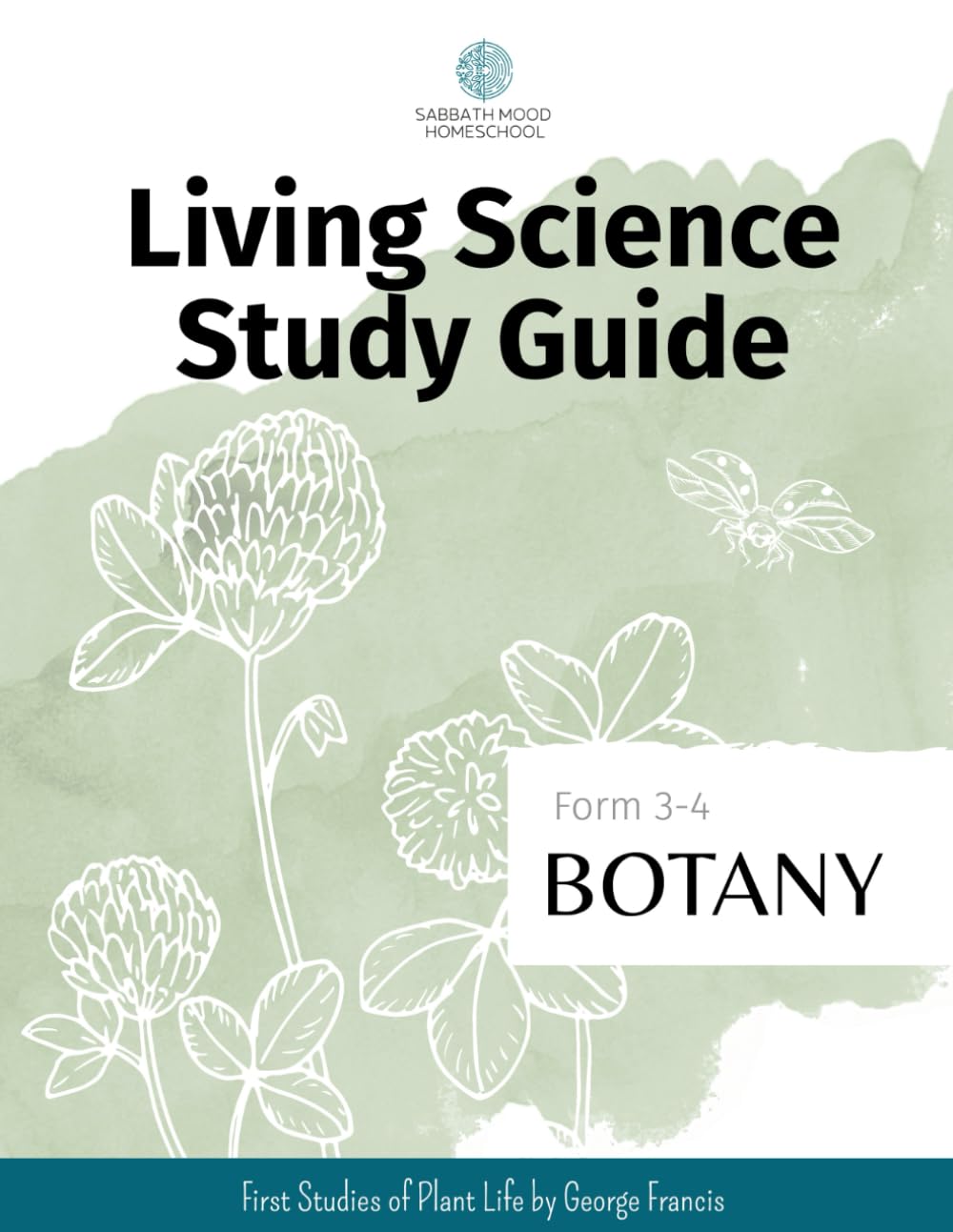 Study Guide for the book First Studies of Plant Life by George Francis Atkinson: SMH Living Science Study Guide, Form 3-4 Botany (SMH Living Science Form 3-4 Guides (Grades 7-9))