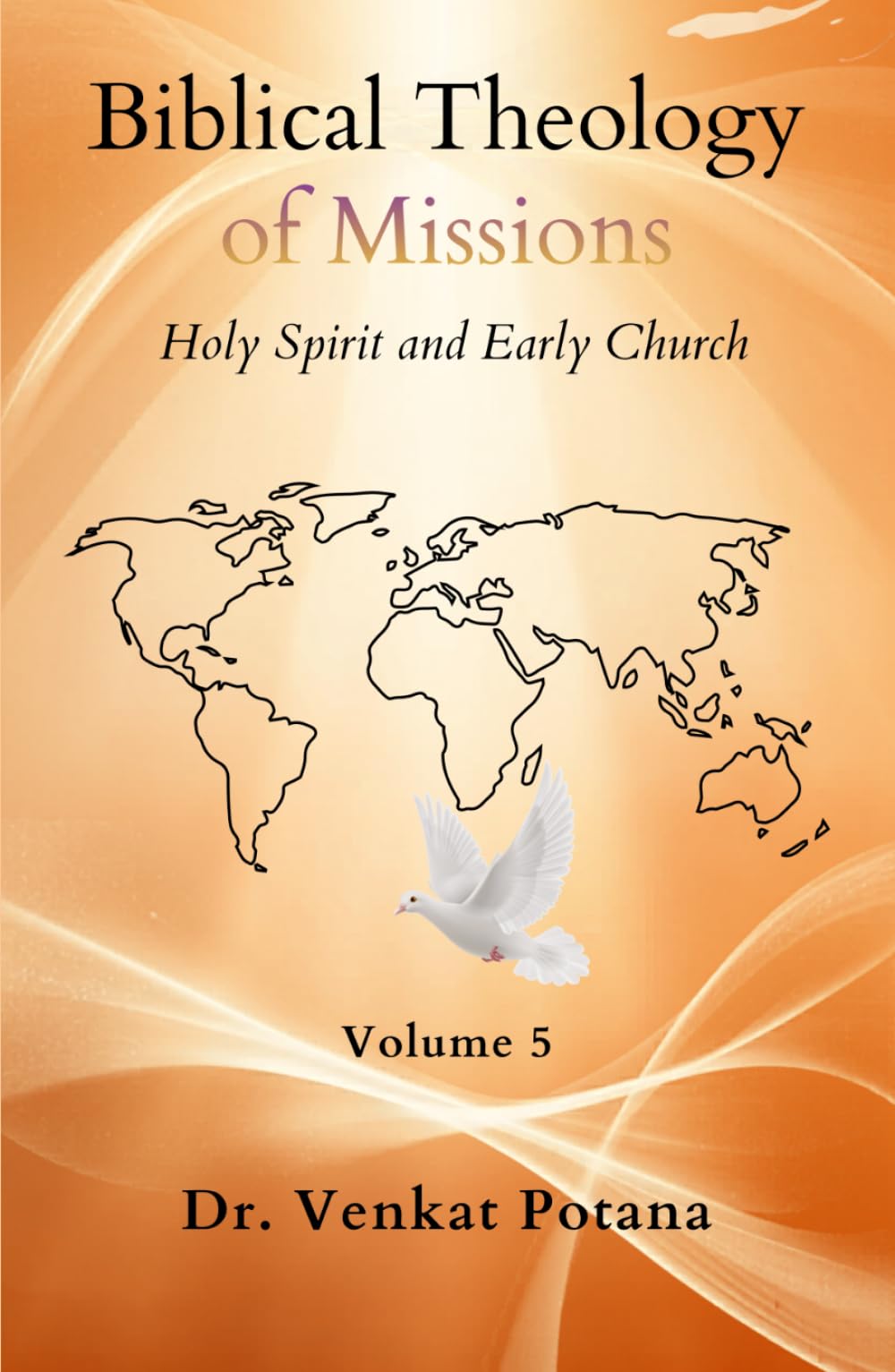Biblical Theology of Missions: The Holy Spirit and Early Church, Volume-5 (Dr. Potana's: The Pearl of Missiology Literature)