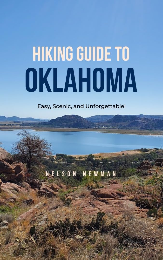Hiking Guide To Oklahoma: Explore, Exercise, and Enjoy the Outdoors! (Top Hiking Destinations and Trails)