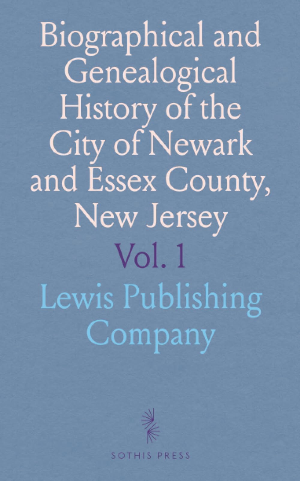 Biographical and Genealogical History of the City of Newark and Essex County, New Jersey