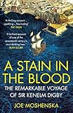 A Stain in the Blood: The Remarkable Voyage of Sir Kenelm Digby