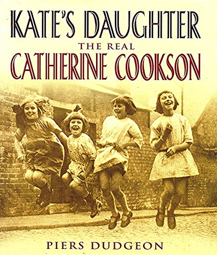 Kate's Daughter: The Real Catherine Cookson (With: Piers Dudgeon)