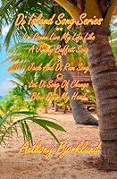 Di Island Song Series: Includes the complete versions of I'm Gonna Live My Life Like A Jimmy Buffett Song, Jack And Di Rum Song, & Let Di Song Of Change Blow Over My Head 1481064142 Book Cover
