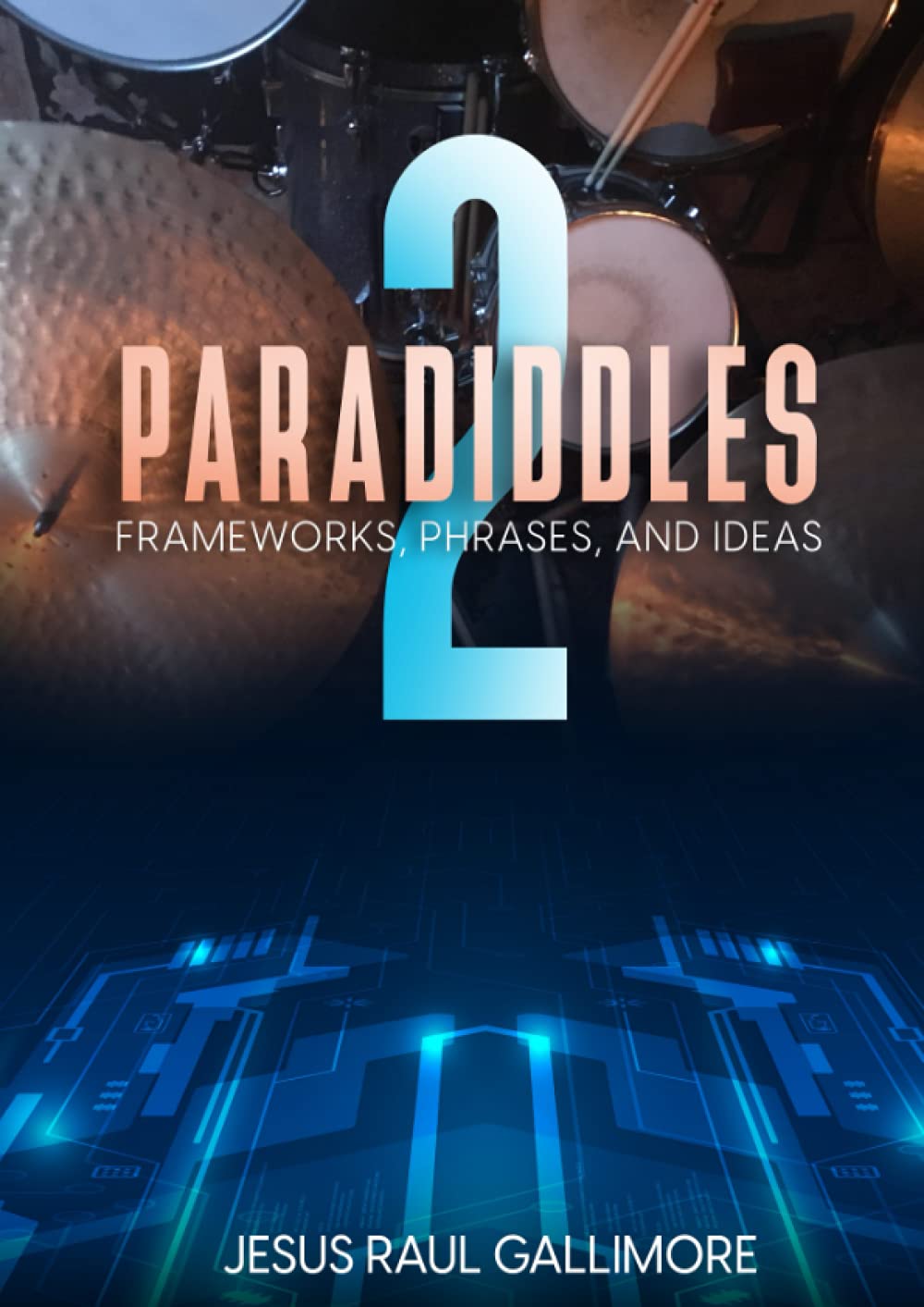 Paradiddles: Frameworks, Phrases, and Ideas 2 Brisez la Routine et Libérez votre Créativité