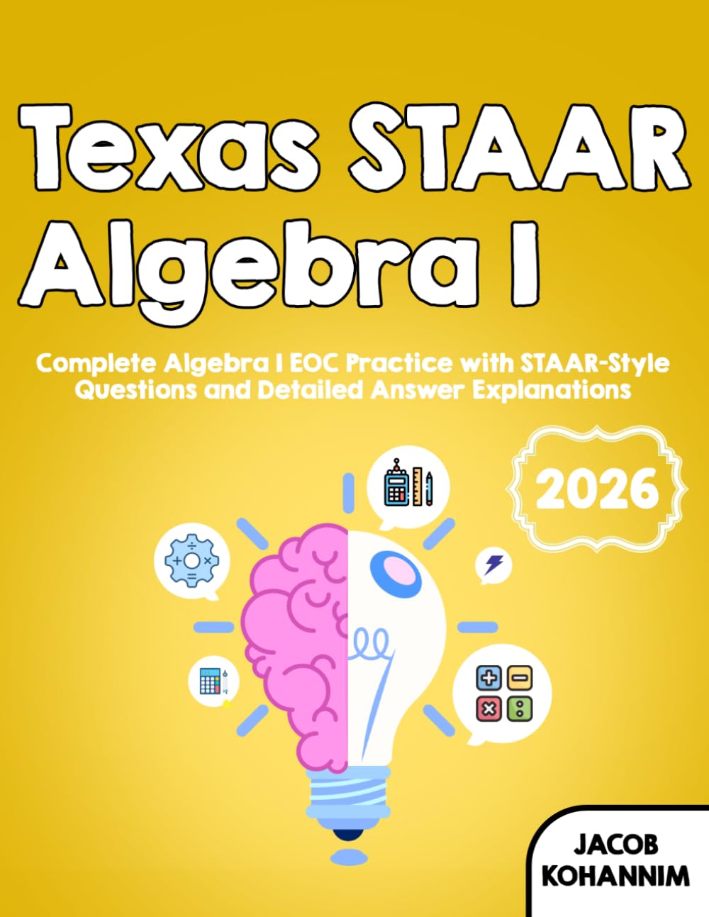 Texas STAAR Algebra I: Complete Algebra I EOC Practice with STAAR-Style Questions and Detailed Answer Explanations