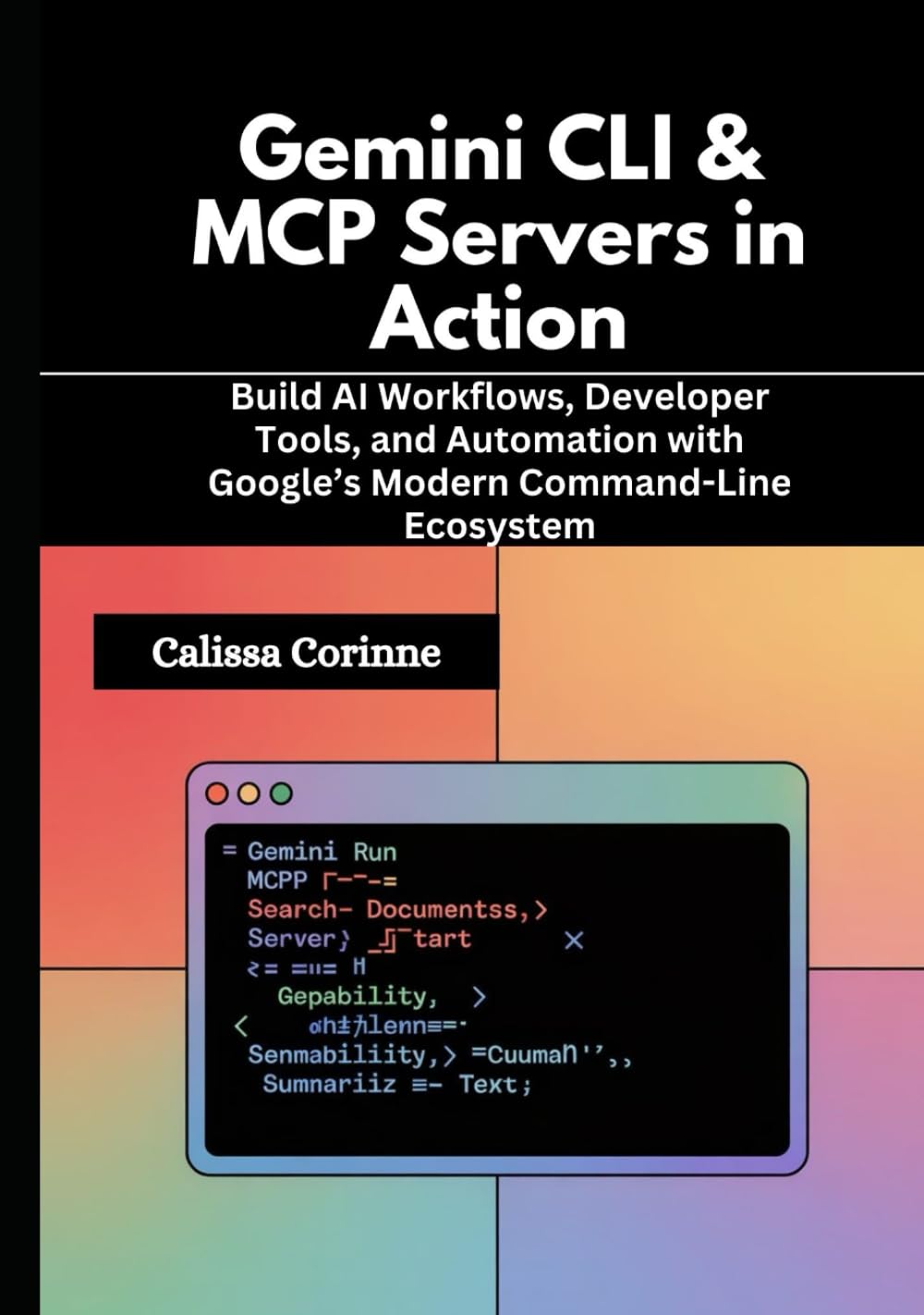 Gemini CLI & MCP Servers in Action: Build AI Workflows, Developer Tools, and Automation with Google’s Modern Command-Line Ecosystem