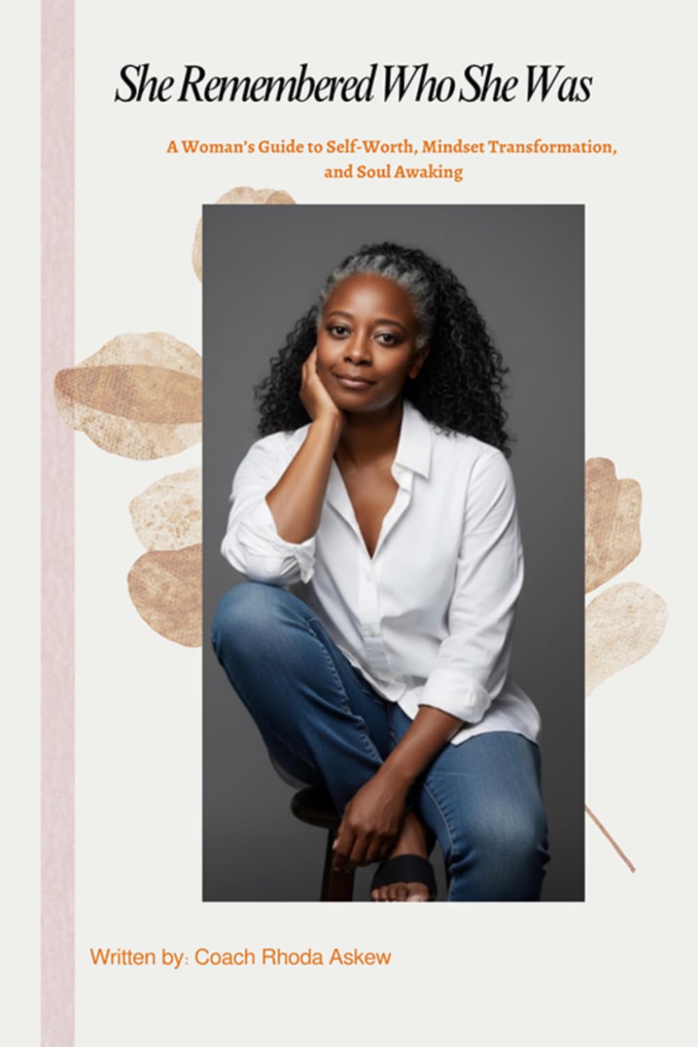 She Remembered Who She Was: A Woman's Guide to Self-Worth, Mindset Transformation, and Soul Awakening