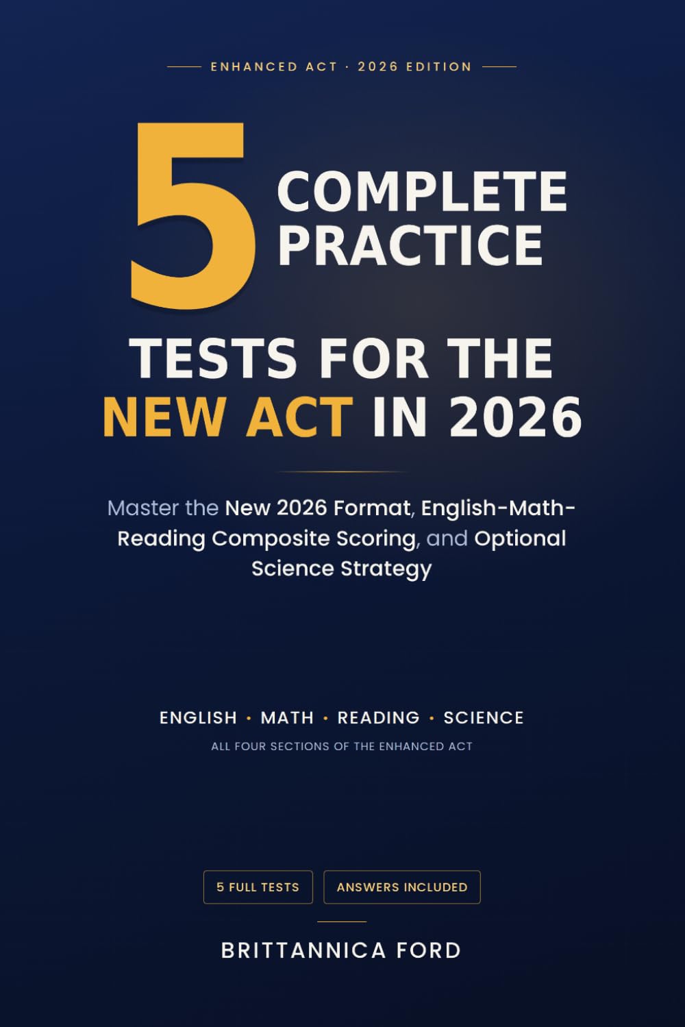 5 Complete Practice Test for New ACT in 2026: Master the New 2026 Format, English-Math-Reading Composite Scoring, and Optional Science Strategy