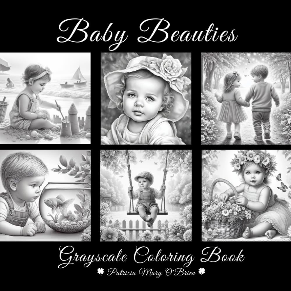 Baby Beauties Grayscale Coloring Book: Learn the Techniques and Develop Your Grayscale Coloring Skills with Chubby Cheeks and Tiny Fingers and Toes
