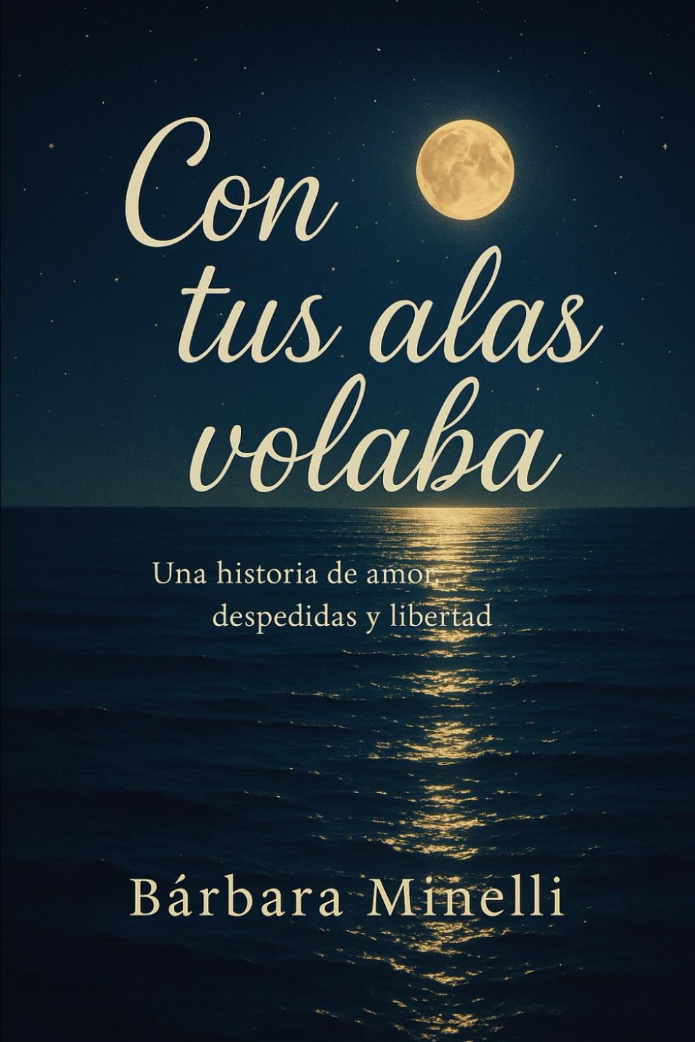 Con tus alas volaba: A todas las mujeres que han amado sin reservas