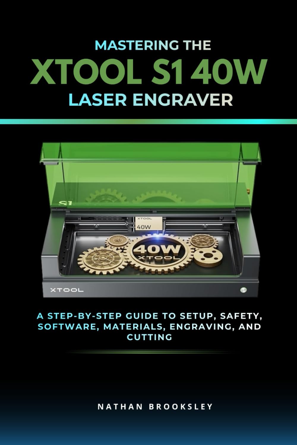Mastering the xTool S1 40W Laser Engraver: A Step-by-Step Guide to Setup, Safety, Software, Materials, Engraving, and Cutting      Paperback – Large Print, January 20, 2026