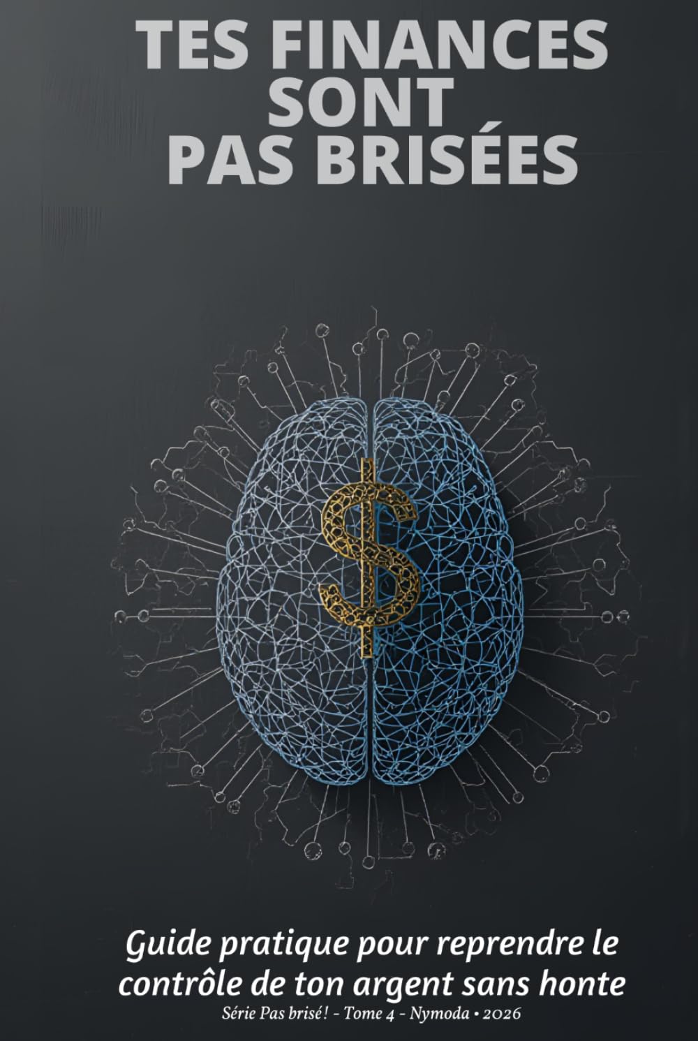 Tes finances sont pas brisées: Guide pratique pour reprendre le contrôle de ton argent sans honte