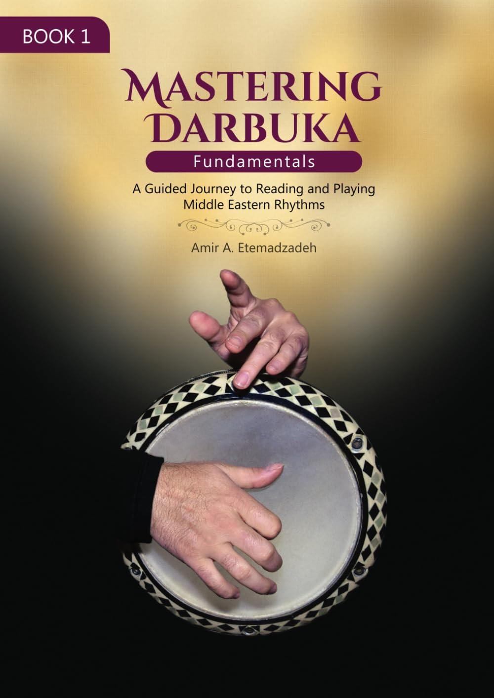 Mastering Darbuka: Book 1 - Fundamentals: A Comprehensive Guide to Reading and Playing Middle Eastern Rhythms