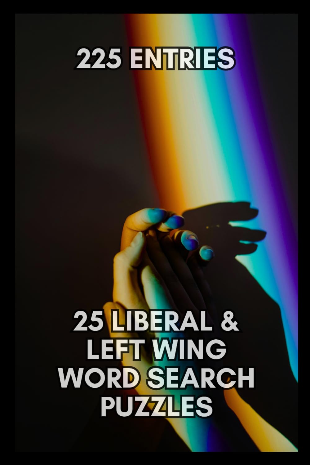 The Left Wing Word Search Puzzlebook: 25 Puzzles featuring Words relating to Feminism, LGBTQ+, Veganism, and Liberal Ideolog | Left Wing Brain Games | 6x9, 50 pages | With Solution Pages