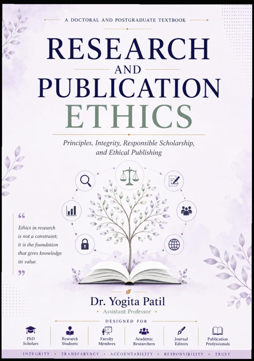 Research and Publication Ethics: Principles, Integrity, Responsible Scholarship, and Ethical Publishing: A Doctoral and Postgraduate Textbook