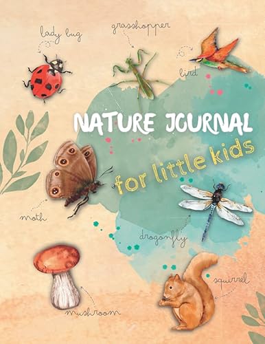 Nature Journal For Little Kids: Children's Nature Journal With Space To Log Discoveries &amp; Adventures, Sketch, Doodle &amp; Write | Draw And Write Nature ... For Sketching, Samples and Observations.