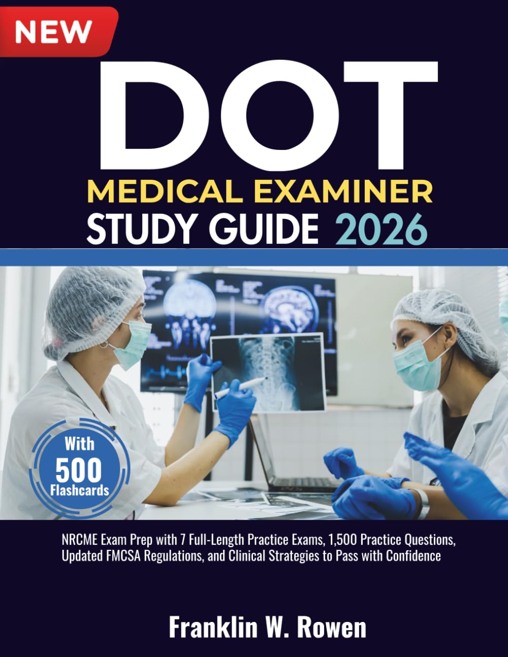 DOT Medical Examiner Study Guide: NRCME Exam Prep with 7 Full-Length Practice Exams, 1,500 Practice Questions, Updated FMCSA Regulations, and Clinical Strategies to Pass with Confidence
