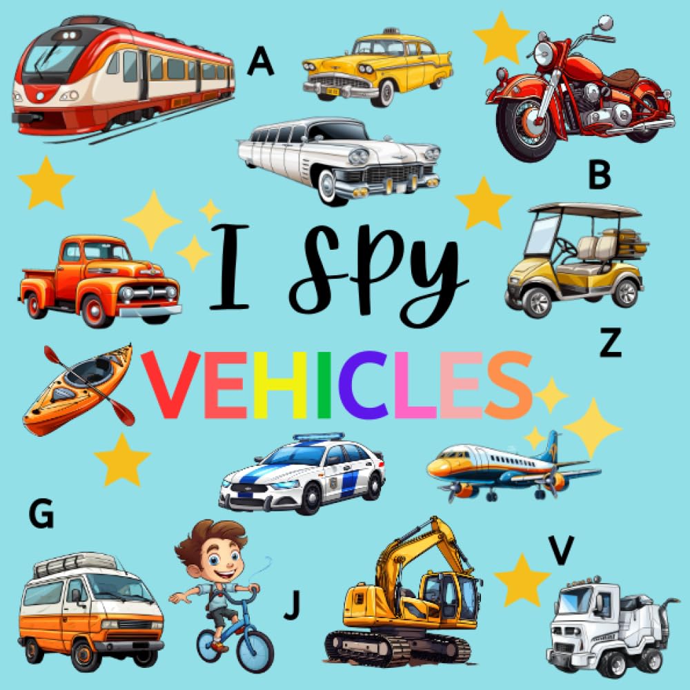 I Spy Vehicles: An Alphabet Adventure Across Land, Sea and Sky - Picture Puzzle Book for 2-5 Year Olds girls and boys (I Spy Book For Kids)