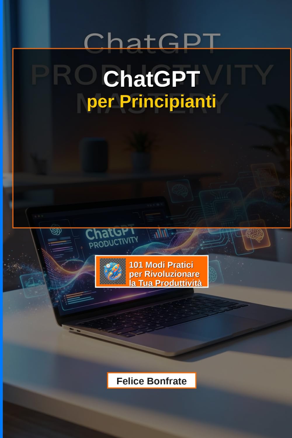 ChatGPT per Principianti: 101 Modi Pratici per Rivoluzionare la Tua Produttività: La Guida Completa per Risparmiare tempo a Settimana e Trasformare il ... Artificiale e guadagnare di più