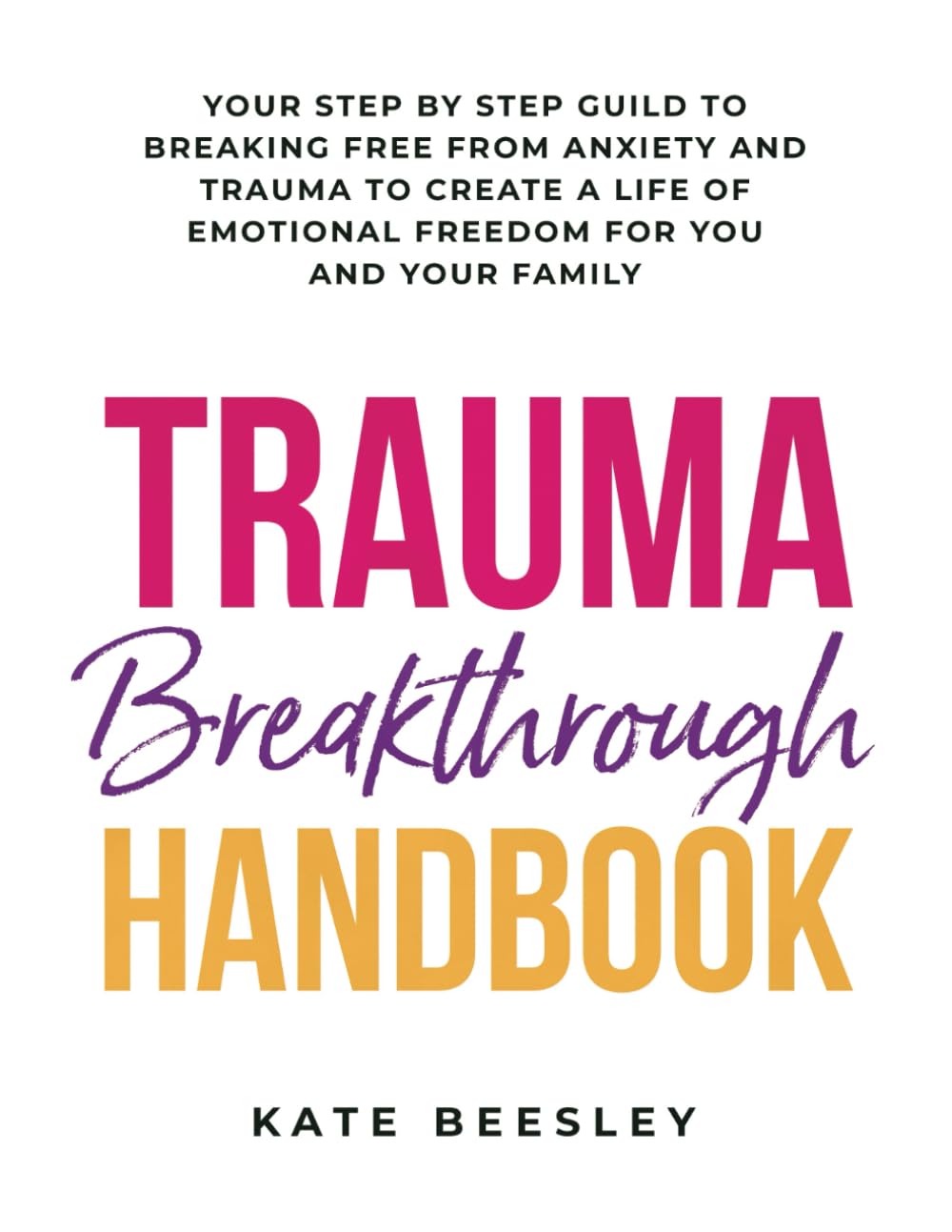 Trauma Breakthrough Handbook: Your daily healing and self development practice to secure a happier and more confident you
