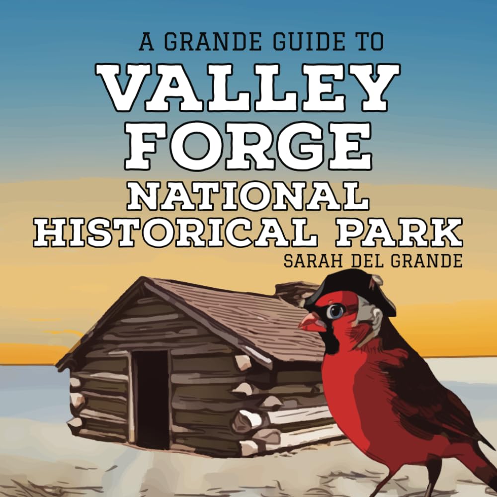 Valley Forge National Historical Park: A Grande Guide (Grande Guides to National Parks for Children)