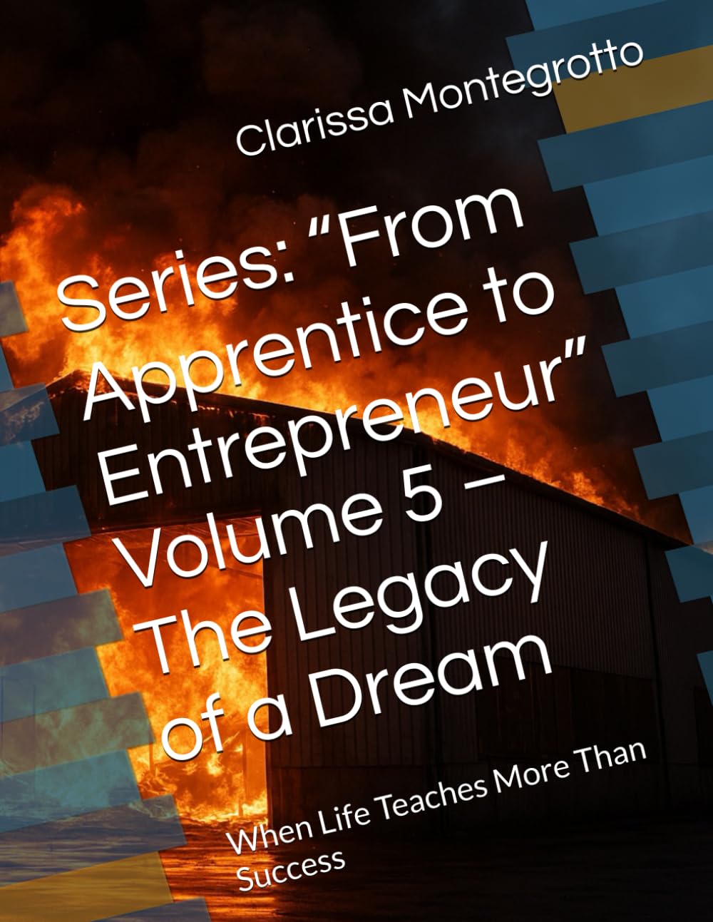 Series: “From Apprentice to Entrepreneur” Volume 5 – The Legacy of a Dream: When Life Teaches More Than Success