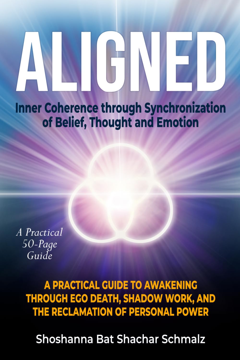 Aligned: Inner Coherence through Synchronization of Belief, Thought and Emotion: A Practical Guide to Awakening Through Ego Death, Shadow Work, and the Reclamation of Personal Power