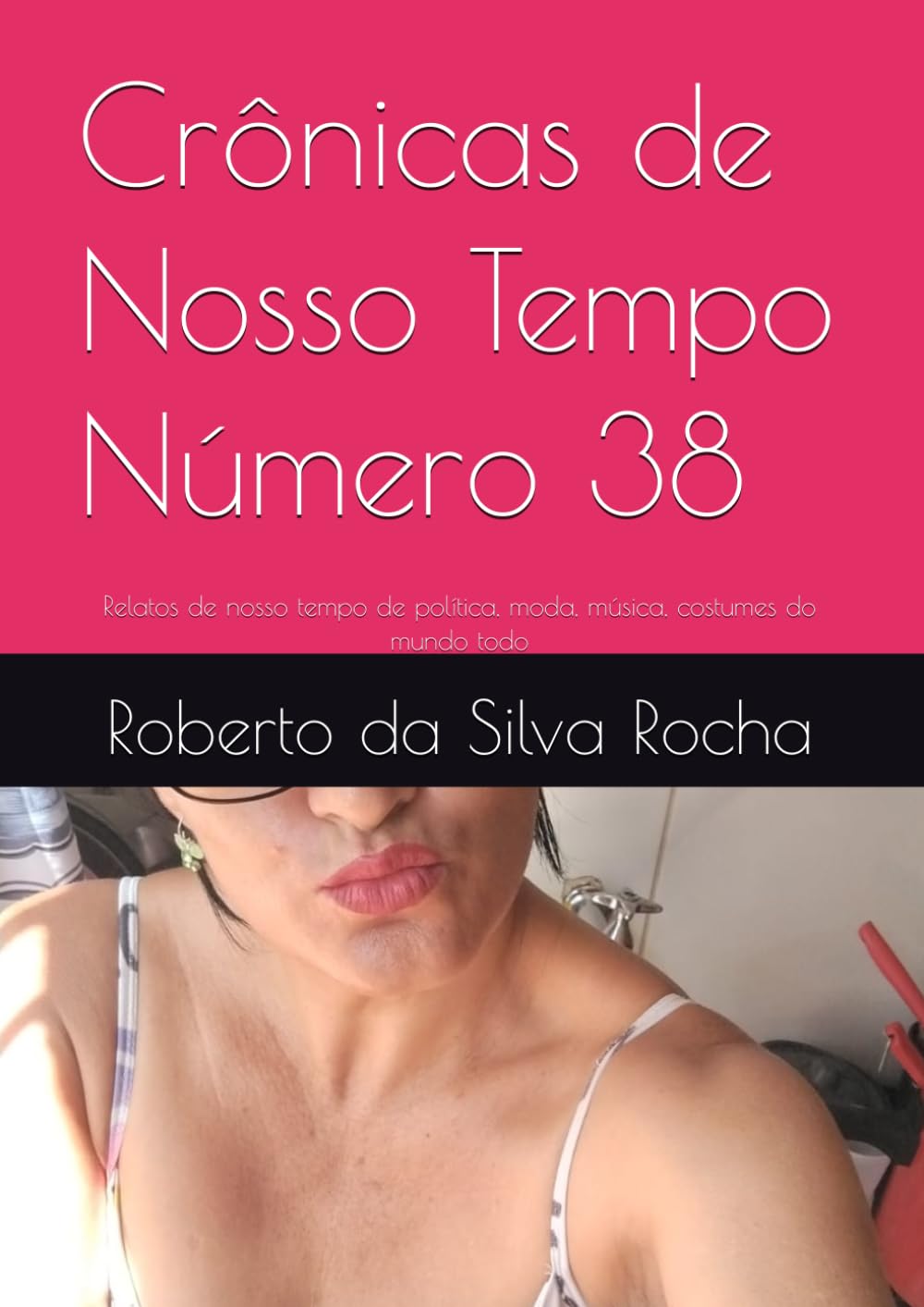 Crônicas de Nosso Tempo Número 38: Relatos de nosso tempo de política, moda, música, costumes do mundo todo