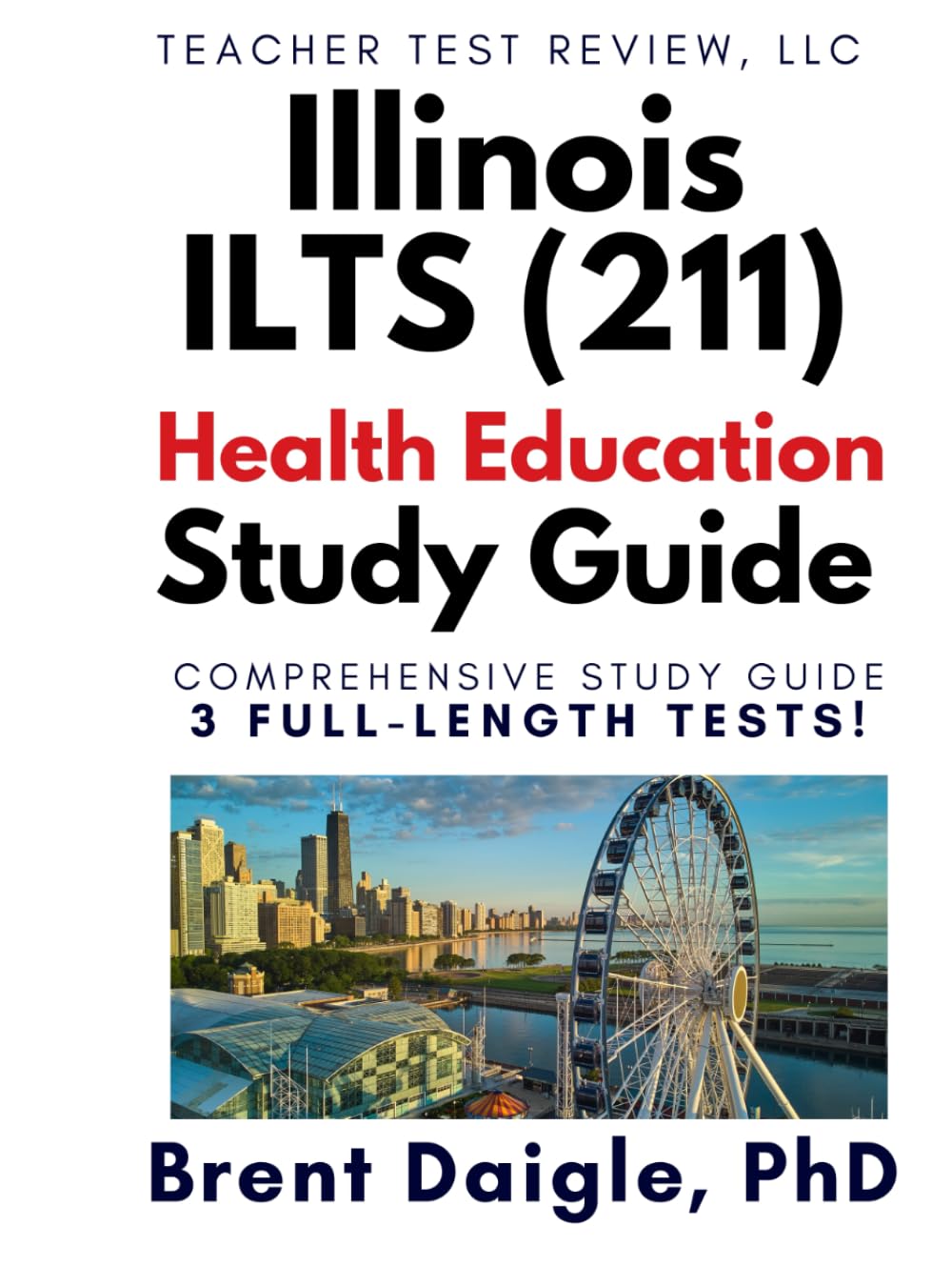 Illinois ILTS Health Education (211) Certification Exam Study Guide: 3 Full-Length Practice Tests and Complete Prep for the Illinois Health Education Licensure Exam