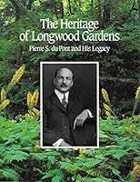 The Heritage of Longwood Gardens: Pierre S. duPont and His Legacy B0006QYQDA Book Cover