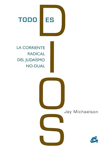 Todo es Dios: La corriente radical del judaísmo no-dual
