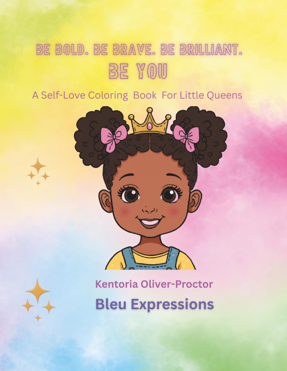 Be Bold, Be Brave, Be Brilliant: A Positive Affirmation Coloring Book for Little Girls to Build Confidence, Self-Love, and Creativity (Ages 2–12)