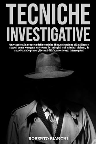 TECNICHE INVESTIGATIVE: Un viaggio nelle tecniche di investigazione. Scopri come vengono effettuate le indagini sui crimini, la raccolta delle prove, gli esami di laboratorio e gli interrogatori