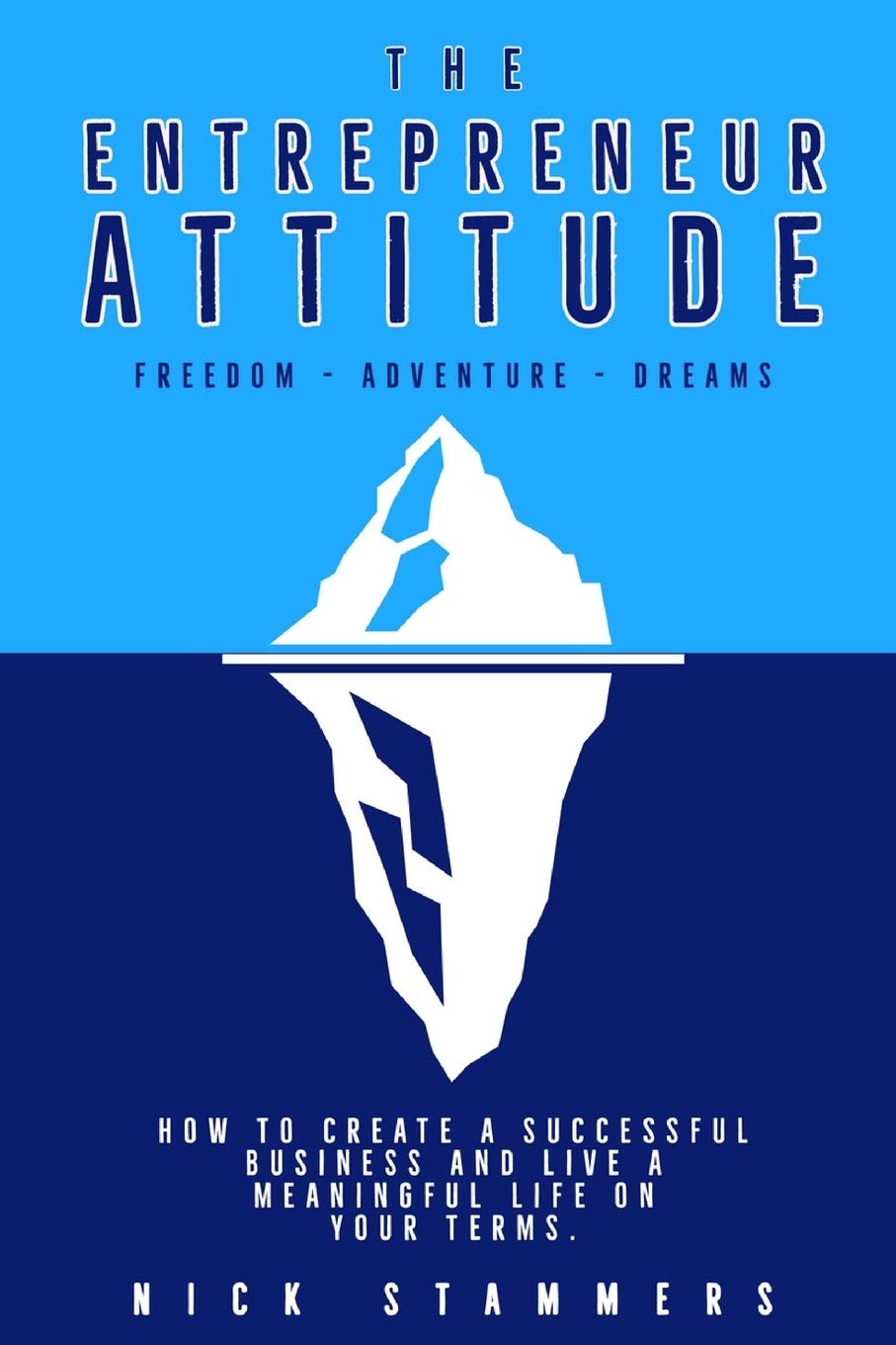 The Entrepreneur Attitude: How to create a successful business and live a meaningful life on your terms