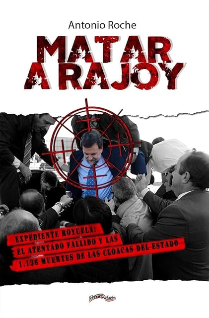 Portada de Matar a Rajoy Expediente Royuela: el atentado fallido y las 1.136 muer